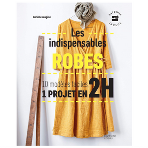 Les indispensables robes, 10 modèles faciles 1 projet en 2h